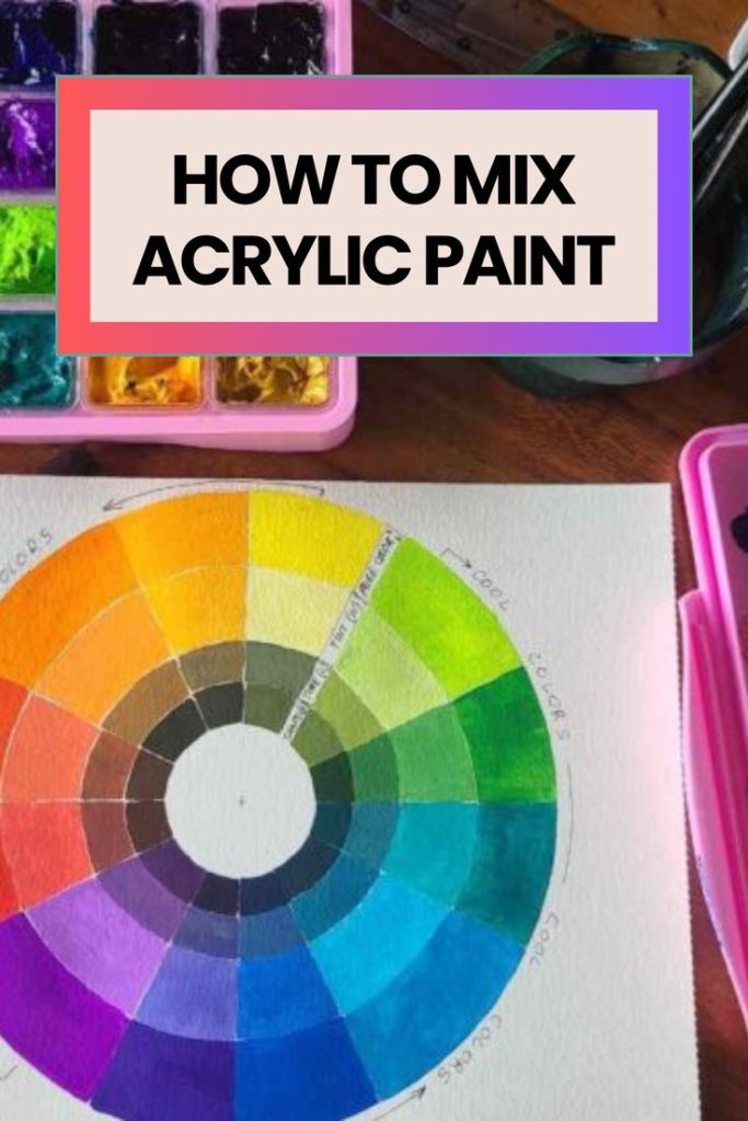 Mixing Colors With Acrylic Paint: A Complete Guide