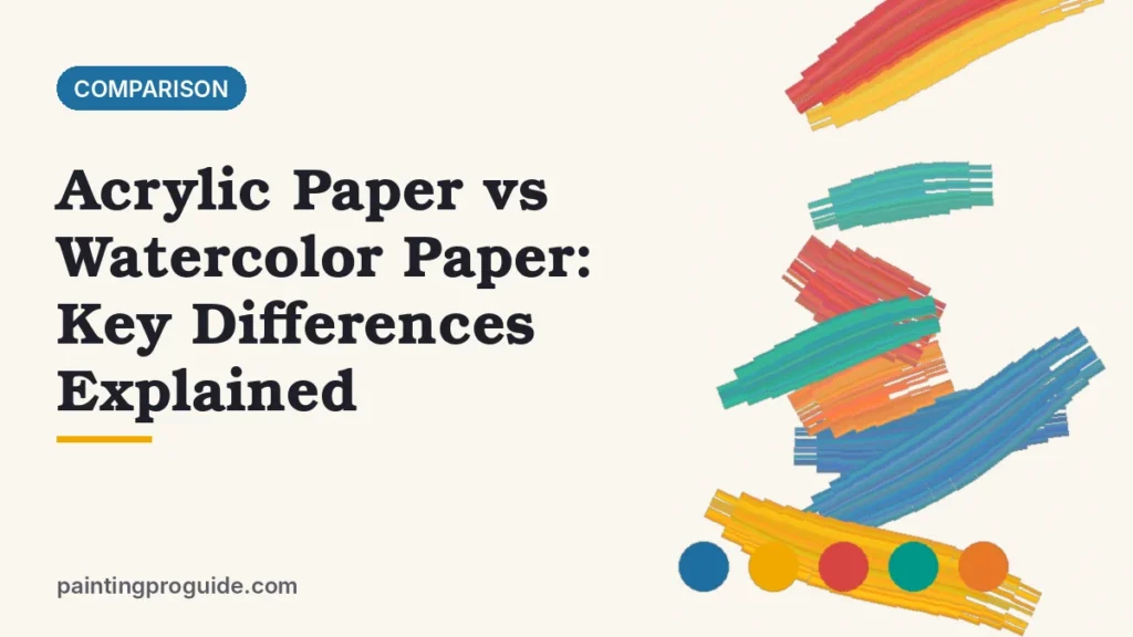 Acrylic Paper vs Watercolor Paper: Key Differences Explained