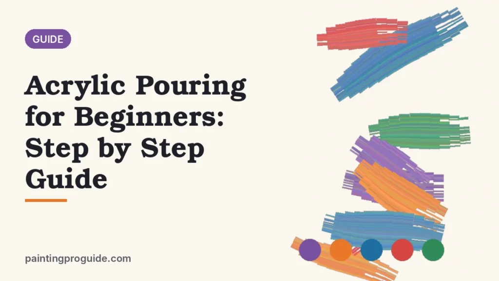 Acrylic Pouring for Beginners: Step by Step Guide