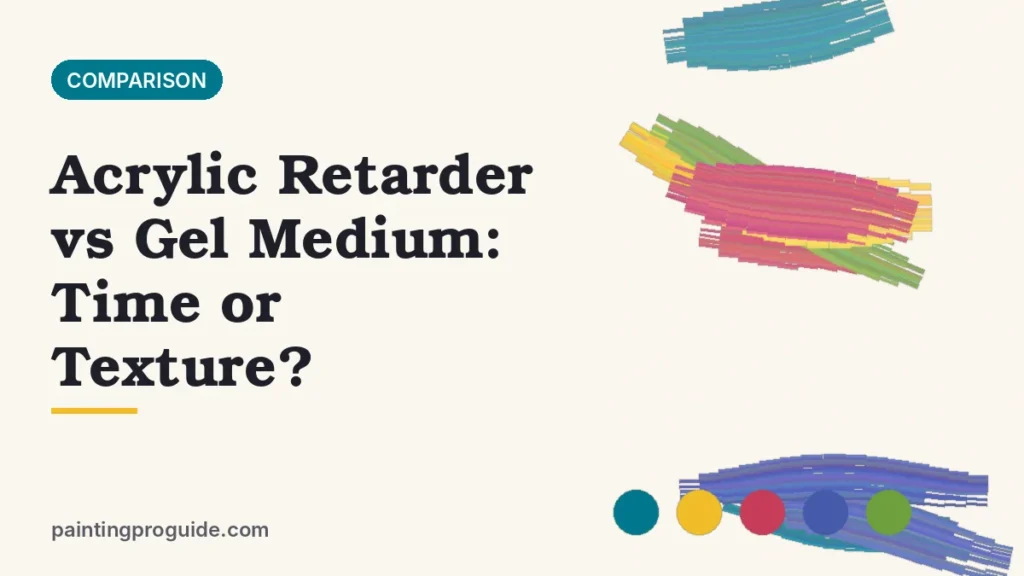 Acrylic Retarder vs Gel Medium: Time or Texture?