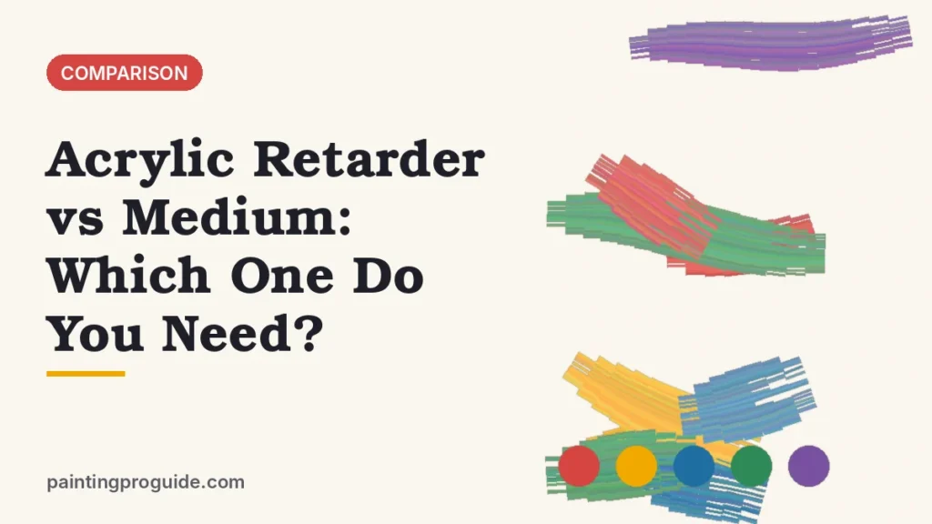 Acrylic Retarder vs Medium: Which One Do You Need?