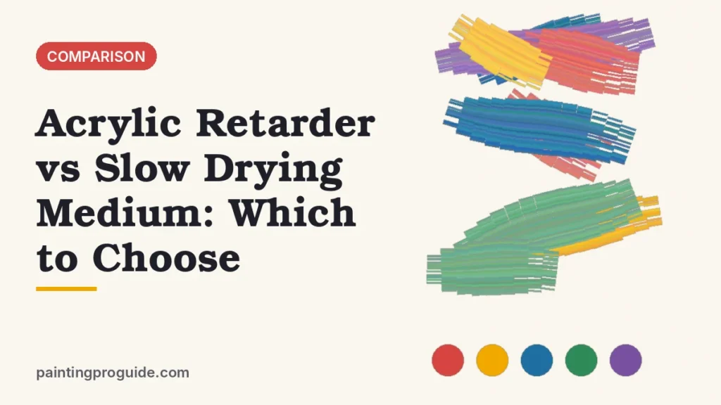 Acrylic Retarder vs Slow Drying Medium: Which to Choose