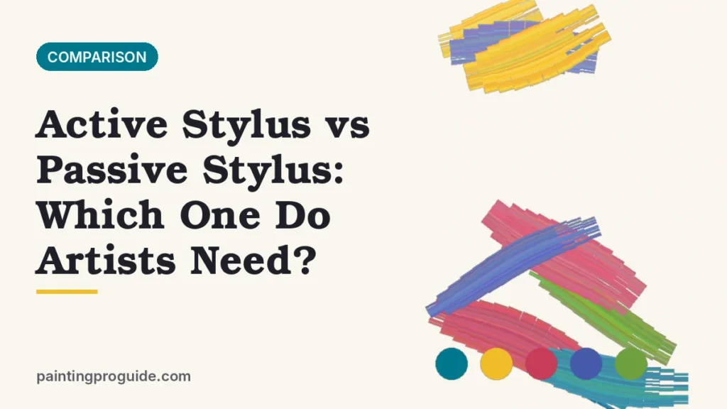 Active Stylus vs Passive Stylus: Which One Do Artists Need?