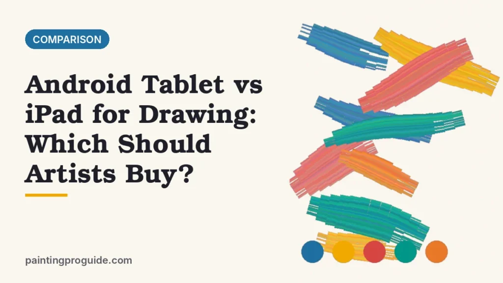 Android Tablet vs iPad for Drawing: Which Should Artists Buy?