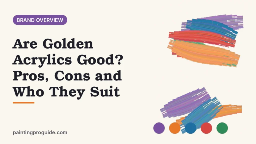 Are Golden Acrylics Good? Pros, Cons and Who They Suit
