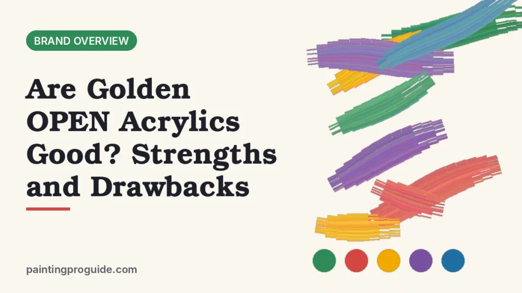Are Golden OPEN Acrylics Good? Strengths and Drawbacks