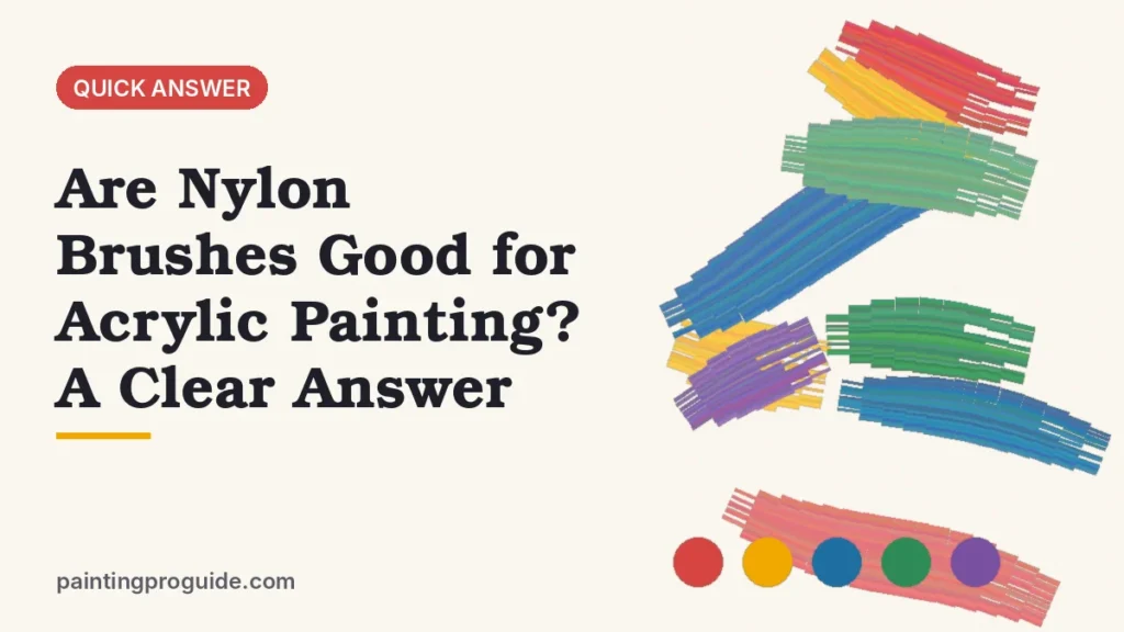Are Nylon Brushes Good for Acrylic Painting? A Clear Answer