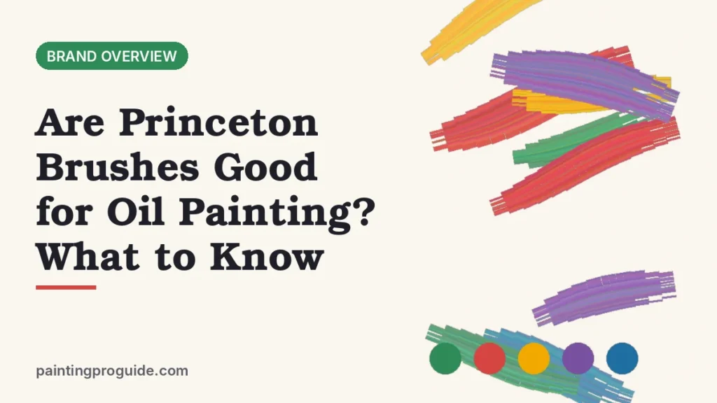 Are Princeton Brushes Good for Oil Painting? What to Know