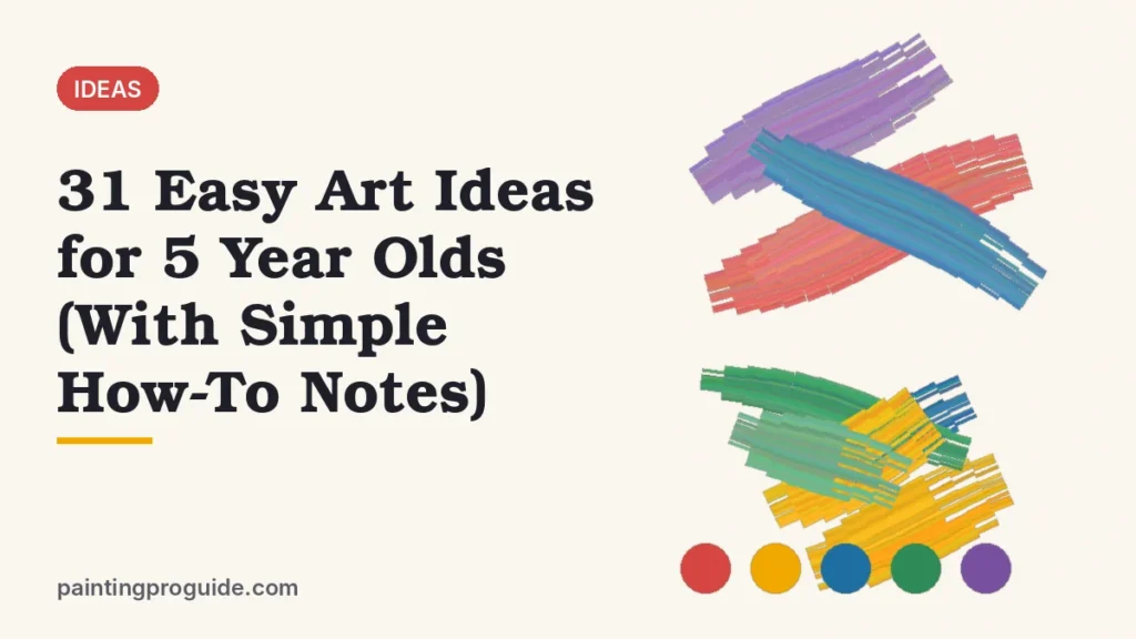 31 Easy Art Ideas for 5 Year Olds (With Simple How-To Notes)