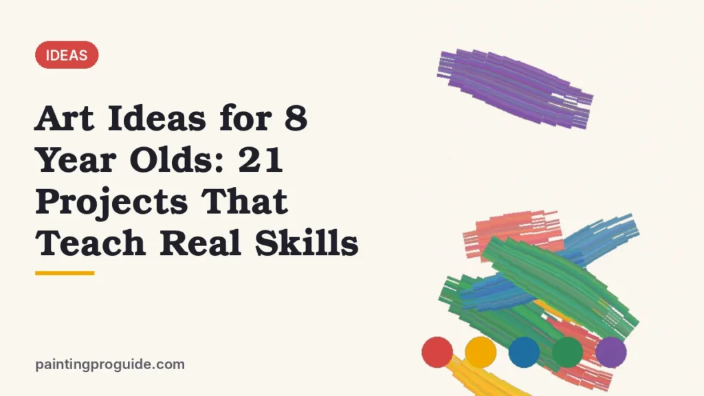 Art Ideas for 8 Year Olds: 21 Projects That Teach Real Skills