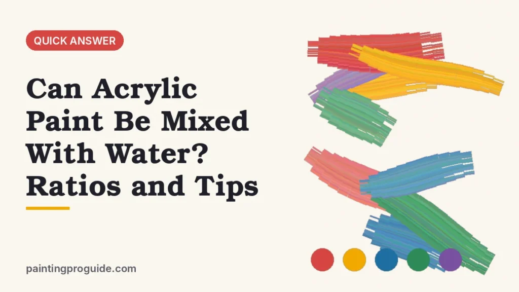 Can Acrylic Paint Be Mixed With Water? Ratios and Tips