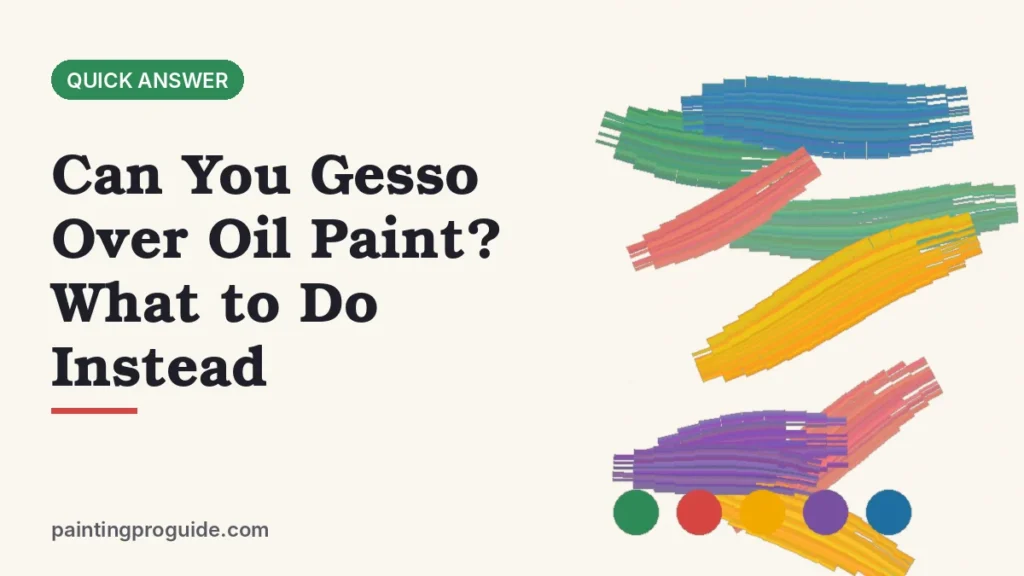 Can You Gesso Over Oil Paint? What to Do Instead