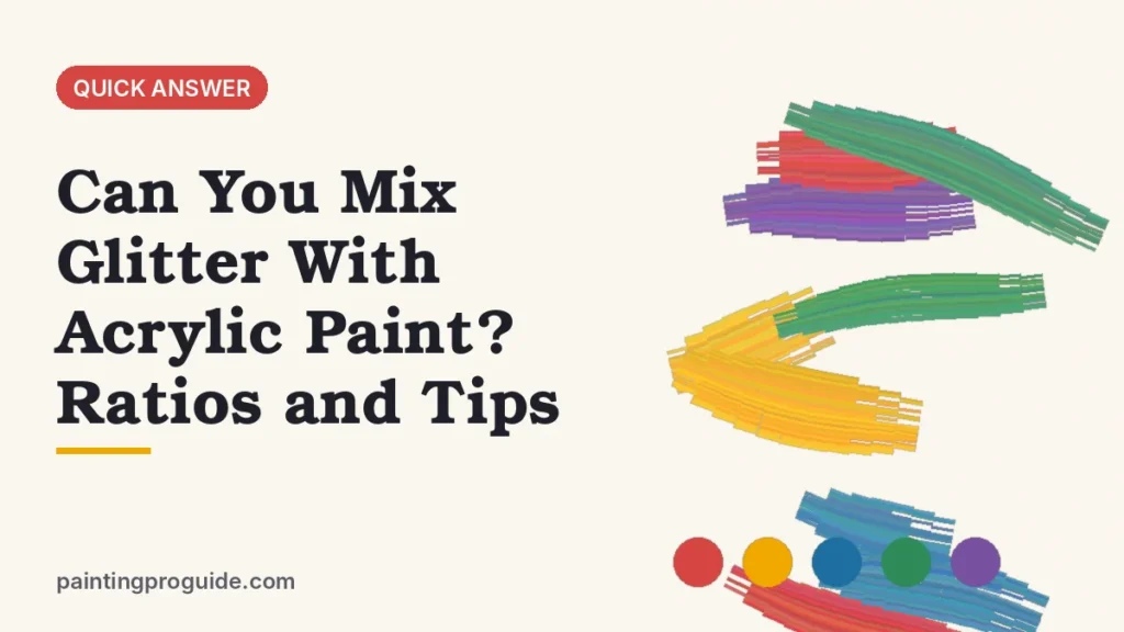 Can You Mix Glitter With Acrylic Paint? Ratios and Tips