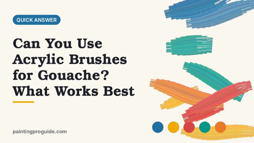 Can You Use Acrylic Brushes for Gouache? What Works Best
