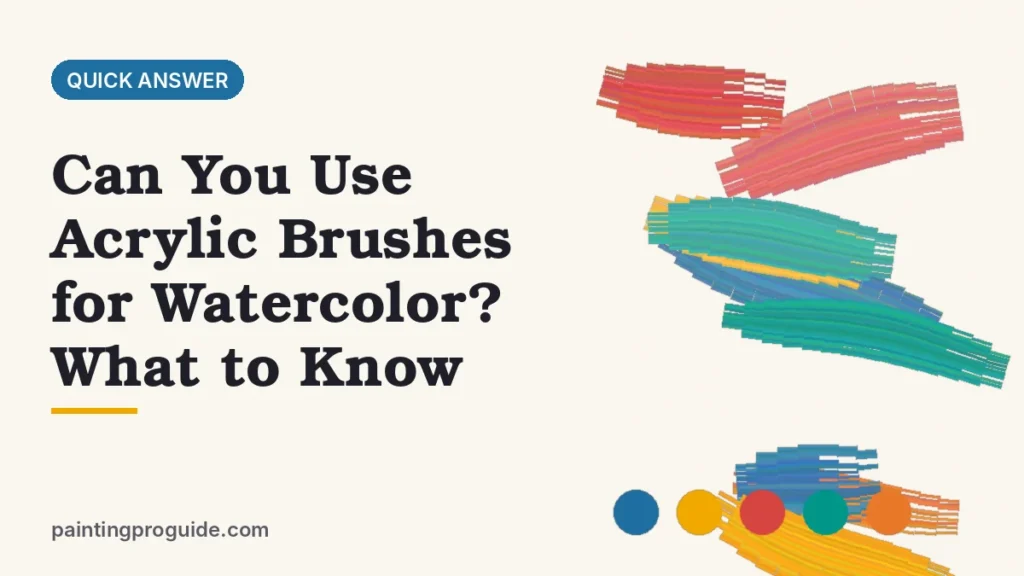 Can You Use Acrylic Brushes for Watercolor? What to Know