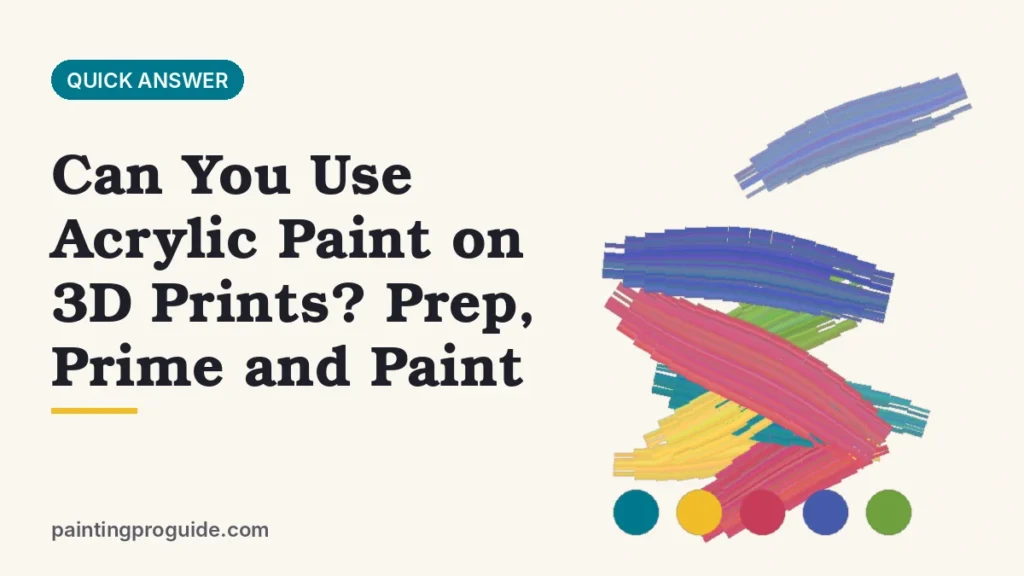 Can You Use Acrylic Paint on 3D Prints? Prep, Prime and Paint
