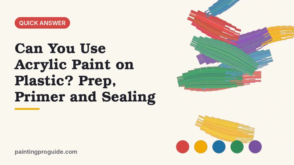 Can You Use Acrylic Paint on Plastic? Prep, Primer and Sealing