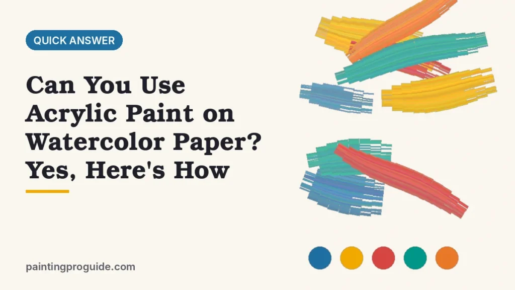 Can You Use Acrylic Paint on Watercolor Paper? Yes, Here's How