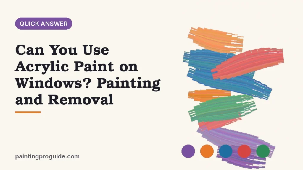 Can You Use Acrylic Paint on Windows? Painting and Removal