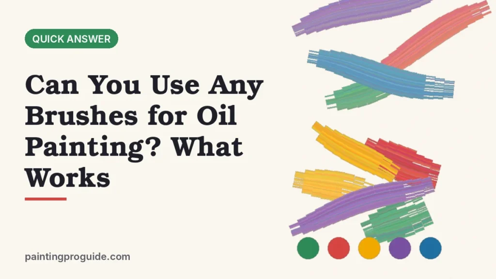 Can You Use Any Brushes for Oil Painting? What Works