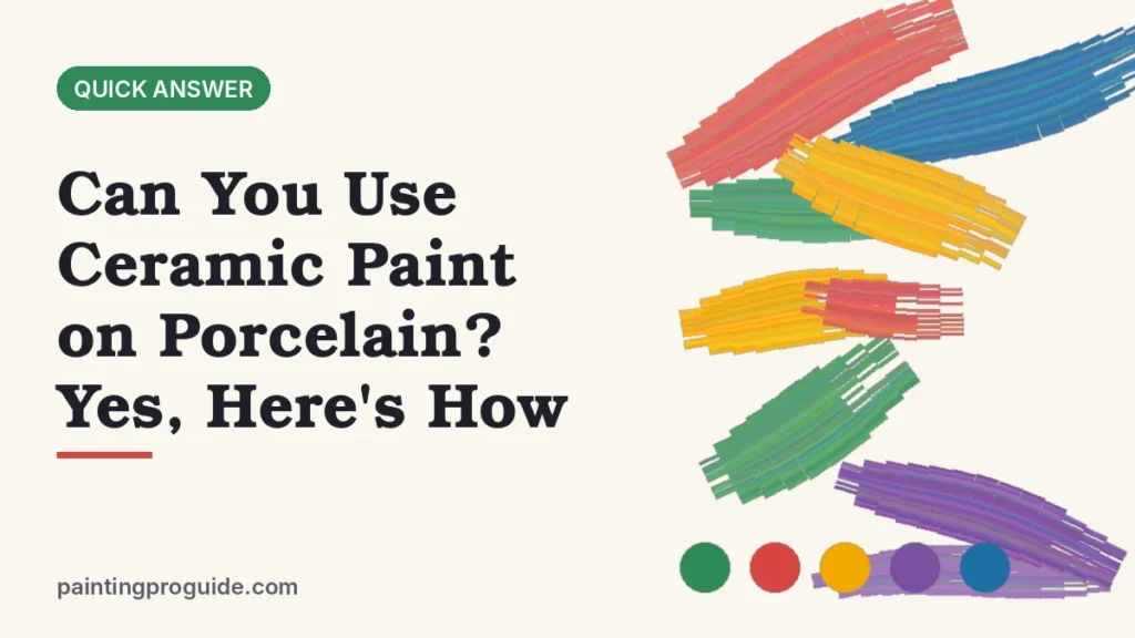 Can You Use Ceramic Paint on Porcelain? Yes, Here's How