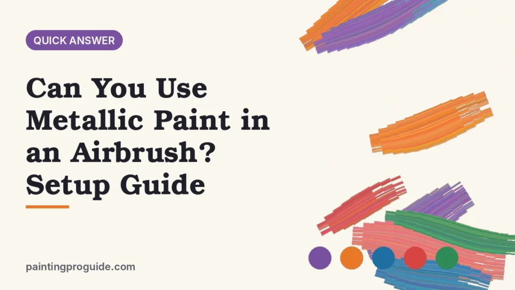 Can You Use Metallic Paint in an Airbrush? Setup Guide