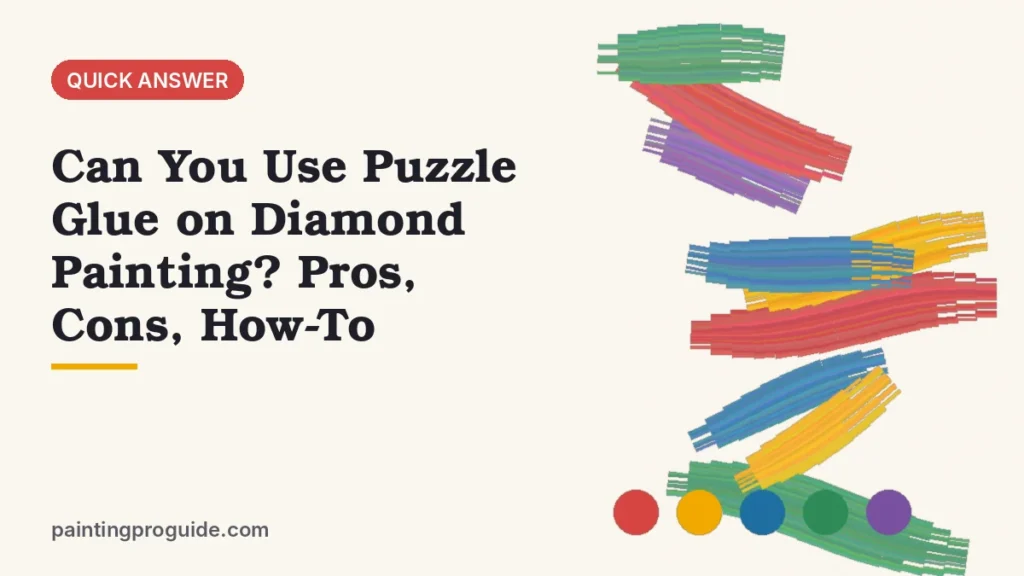 Can You Use Puzzle Glue on Diamond Painting? Pros, Cons, How-To
