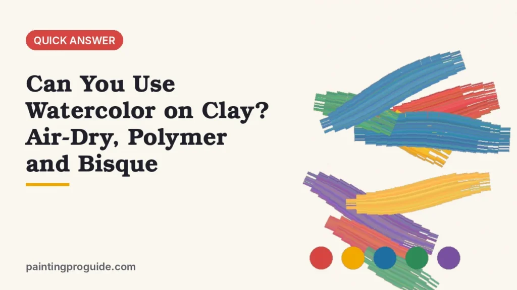 Can You Use Watercolor on Clay? Air-Dry, Polymer and Bisque