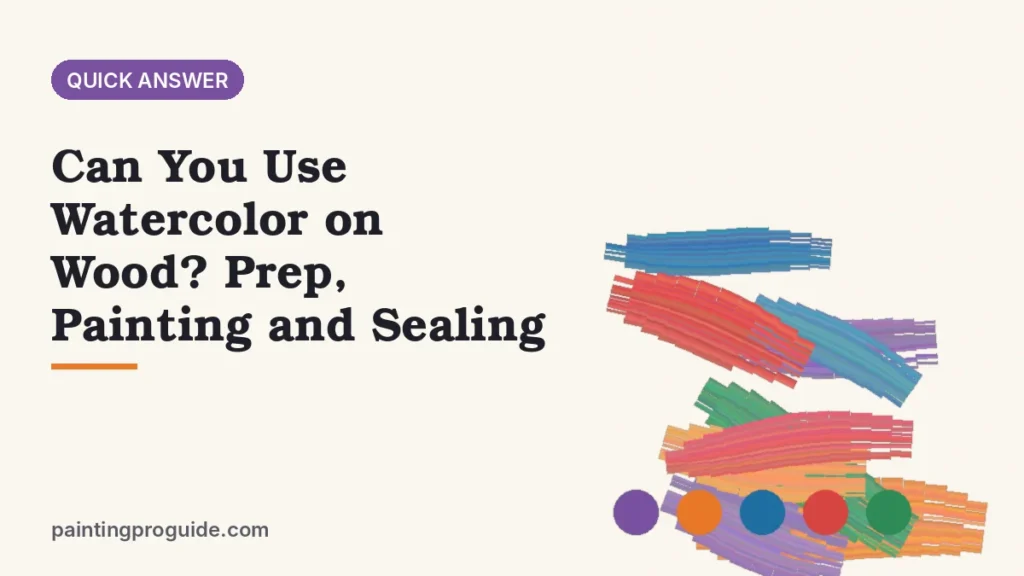 Can You Use Watercolor on Wood? Prep, Painting and Sealing