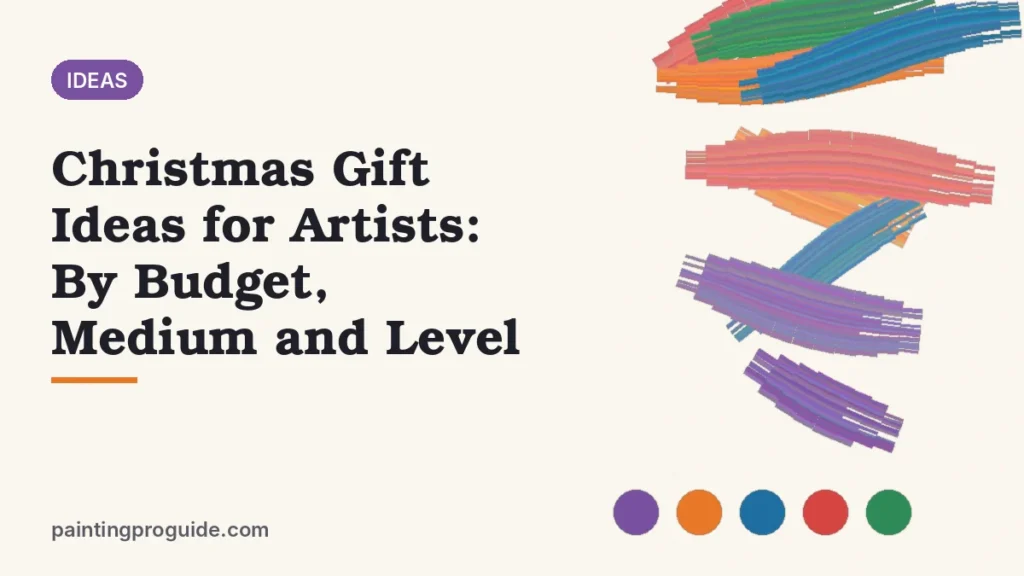Christmas Gift Ideas for Artists: By Budget, Medium and Level