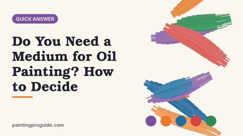 Do You Need a Medium for Oil Painting? How to Decide