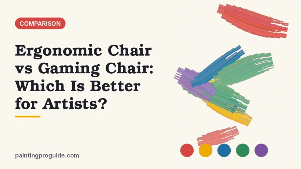 Ergonomic Chair vs Gaming Chair: Which Is Better for Artists?