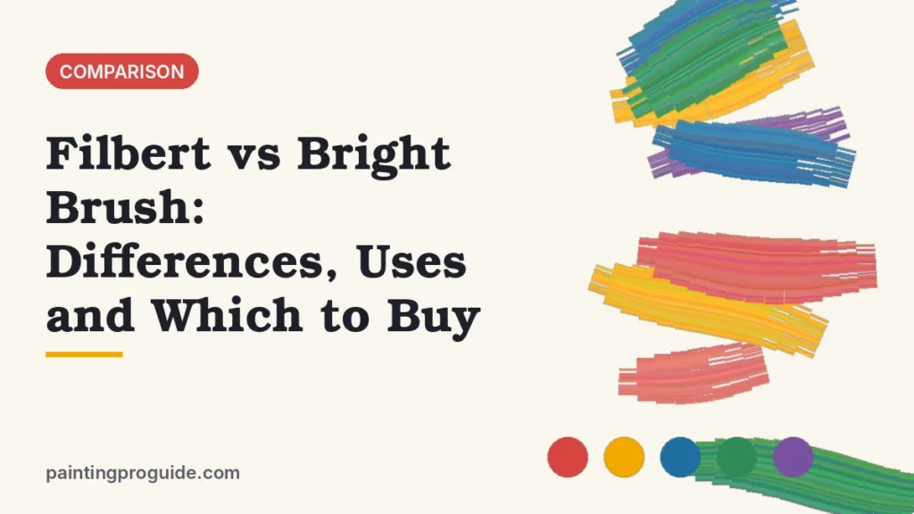 Filbert vs Bright Brush: Differences, Uses and Which to Buy
