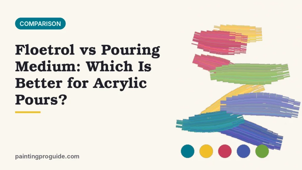 Floetrol vs Pouring Medium: Which Is Better for Acrylic Pours?