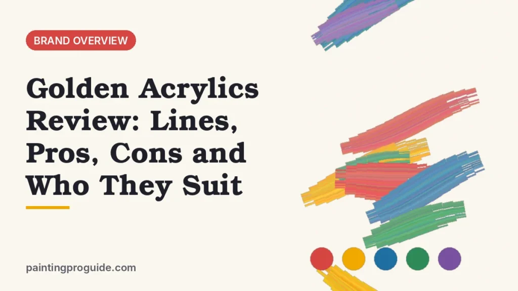 Golden Acrylics Review: Lines, Pros, Cons and Who They Suit
