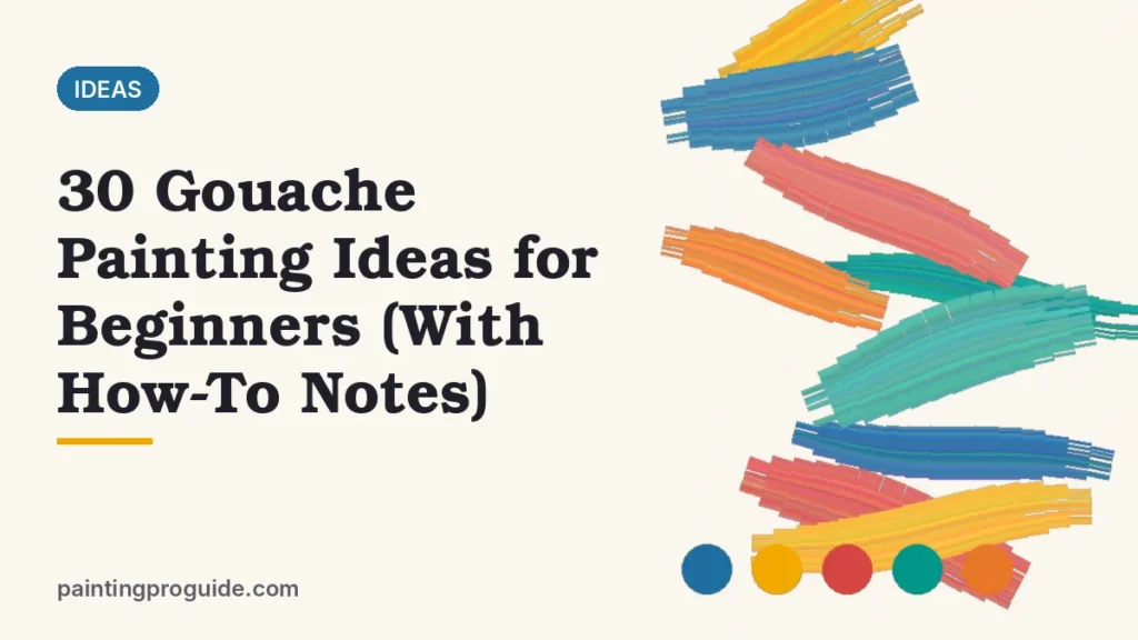 30 Gouache Painting Ideas for Beginners (With How-To Notes)