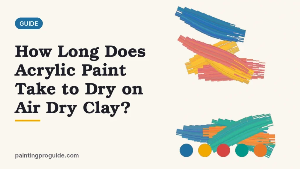 How Long Does Acrylic Paint Take to Dry on Air Dry Clay?