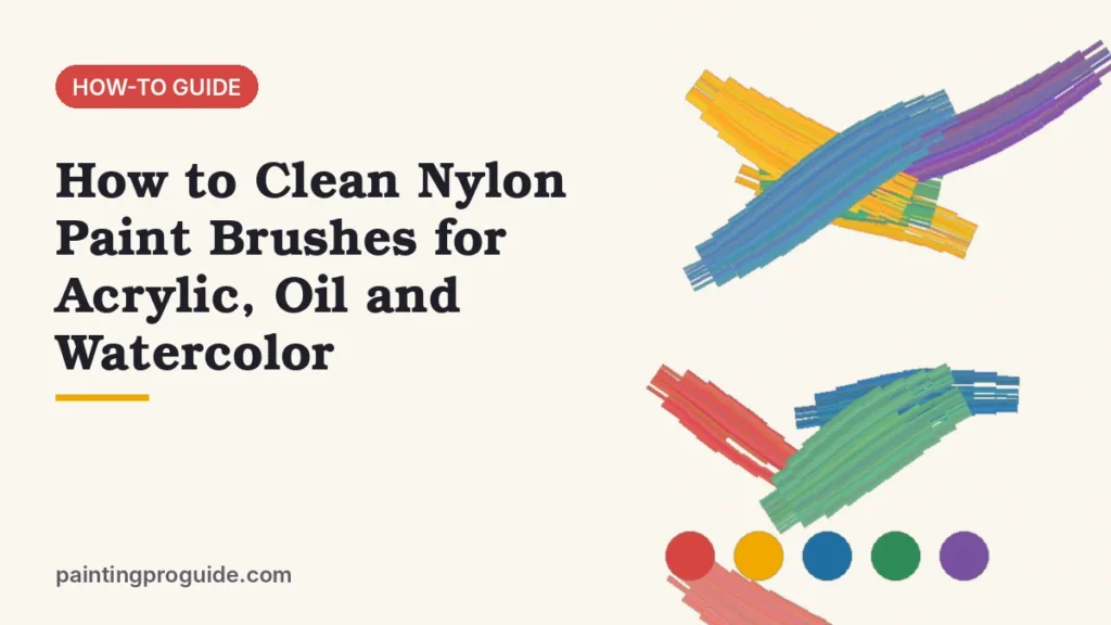 How to Clean Nylon Paint Brushes for Acrylic, Oil and Watercolor