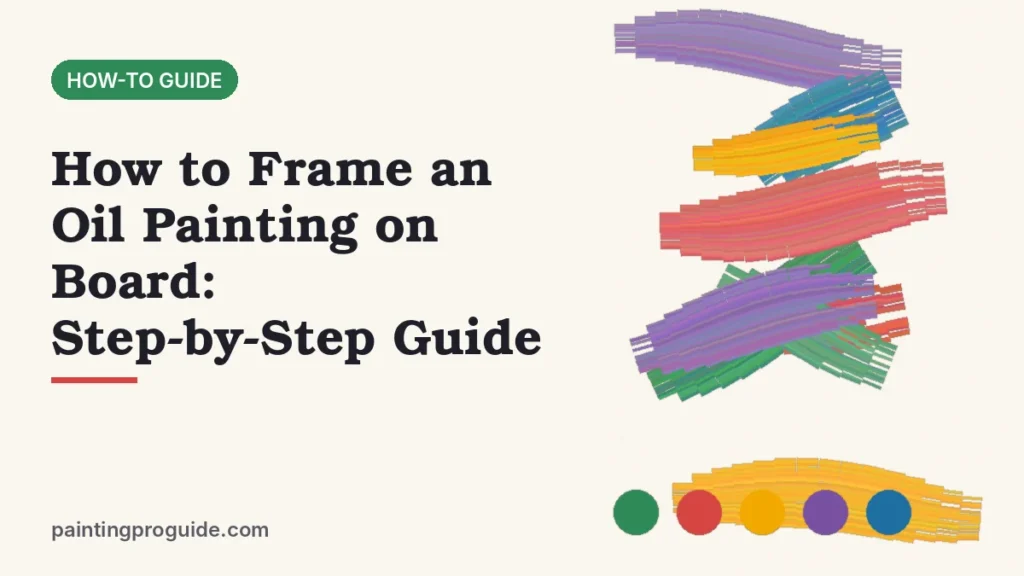 How to Frame an Oil Painting on Board: Step-by-Step Guide