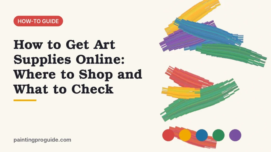 How to Get Art Supplies Online: Where to Shop and What to Check