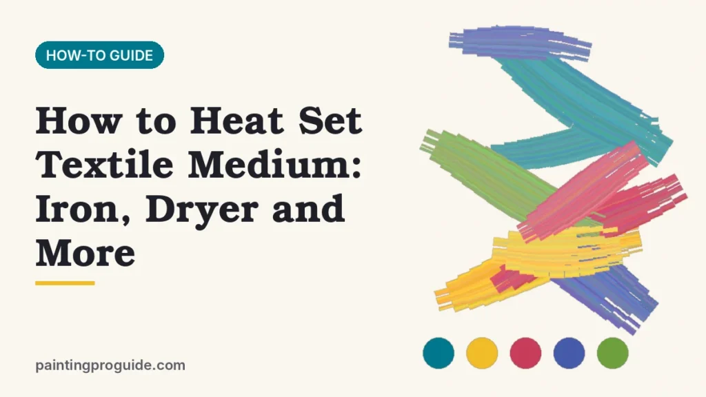 How to Heat Set Textile Medium: Iron, Dryer and More