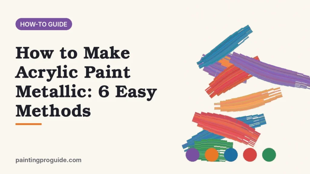 How to Make Acrylic Paint Metallic: 6 Easy Methods