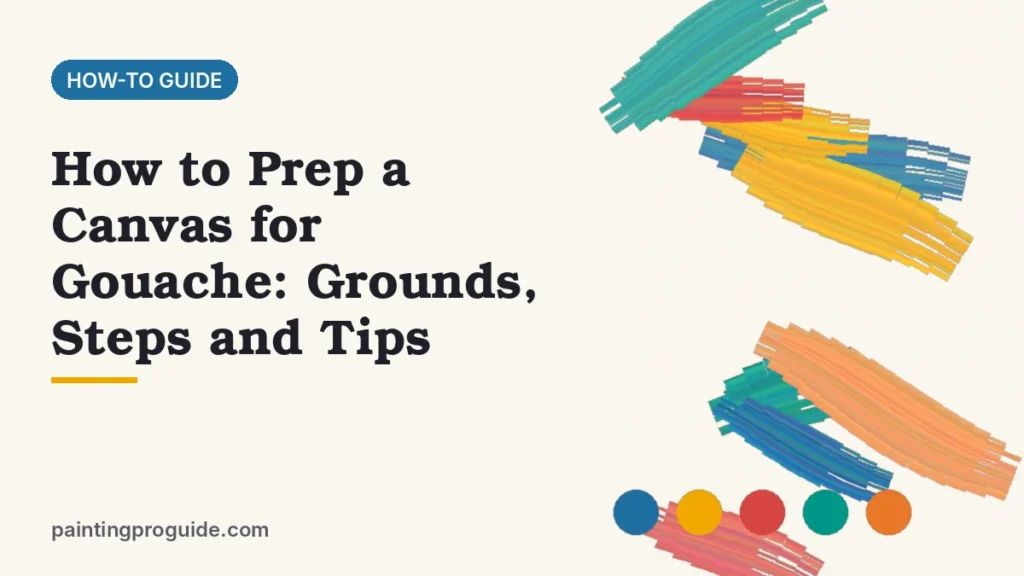 How to Prep a Canvas for Gouache: Grounds, Steps and Tips