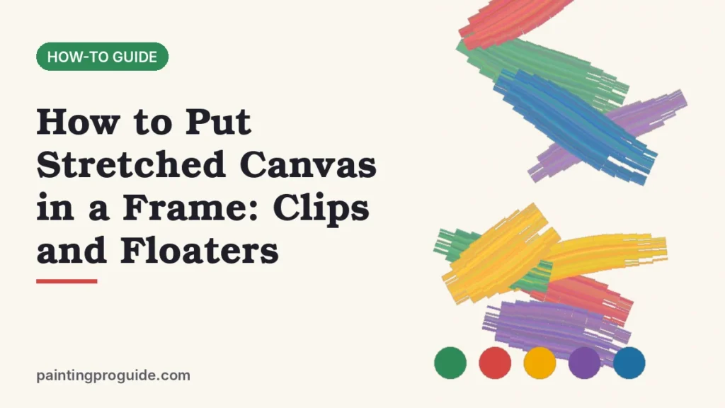 How to Put Stretched Canvas in a Frame: Clips and Floaters