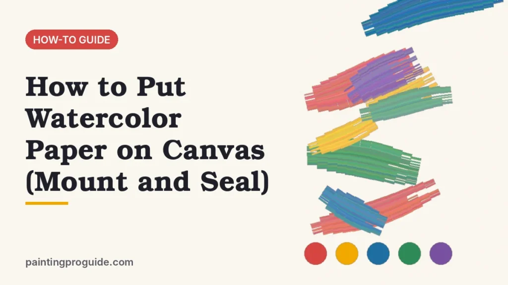 How to Put Watercolor Paper on Canvas (Mount and Seal)