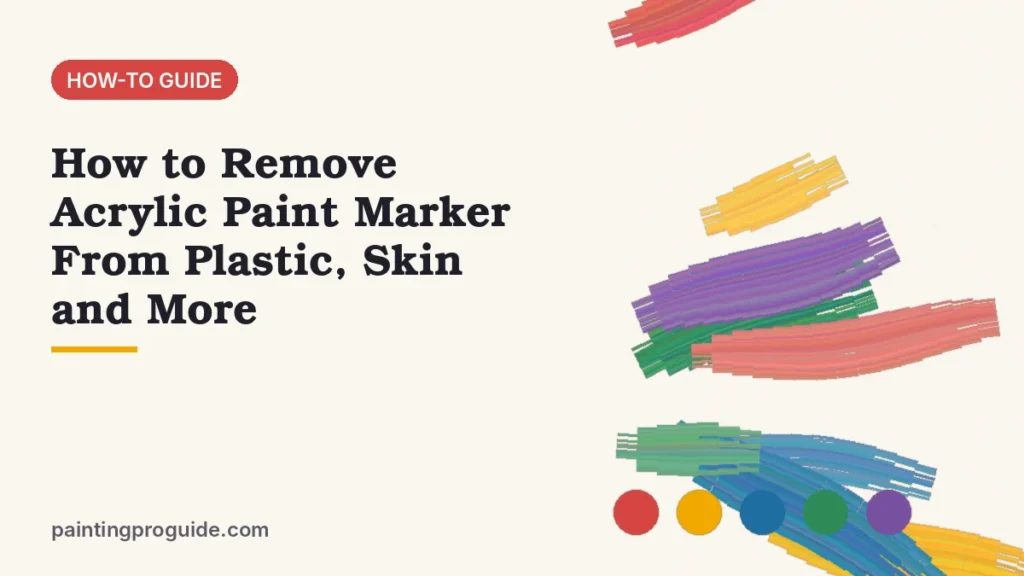 How to Remove Acrylic Paint Marker From Plastic, Skin and More