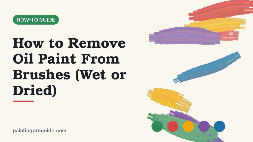 How to Remove Oil Paint From Brushes (Wet or Dried)