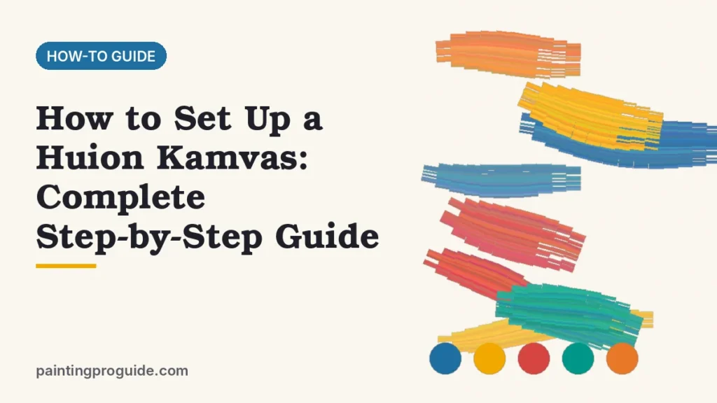 How to Set Up a Huion Kamvas: Complete Step-by-Step Guide