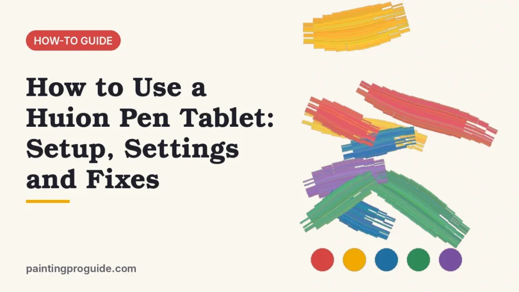 How to Use a Huion Pen Tablet: Setup, Settings and Fixes