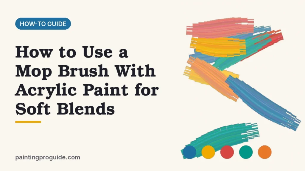 How to Use a Mop Brush With Acrylic Paint for Soft Blends